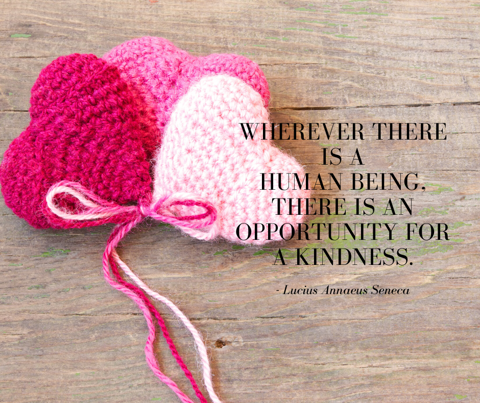 Quote - Wherever there is a human being, there is an opportunity for a kindness.